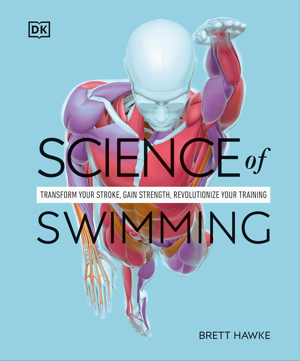 Science of Swimming: Transform Your Stroke, Improve Strength, Revolutionize Your